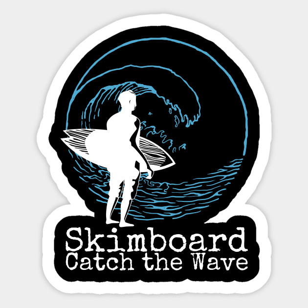 Skimboarding Skimboard Catch The Wave Skimboarding Gifts Sticker